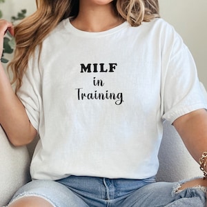 MILF in Training T-shirt, Bachelorette Party Shirt, Funny gift for wife and partner, Adult Funny Saying Shirt, Slutyty Hotwife, MILF