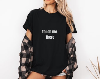 Camiseta "Tocame ahí", camiseta sexy, regalo divertido
