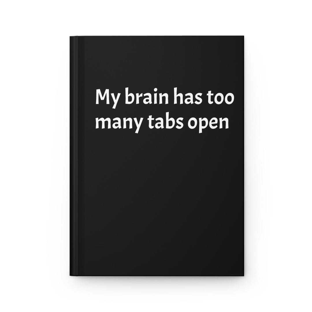 Too Many Notes Notebook My Brain Has Too Many Tabs Open Funny Notebook Inspirational Journal ...