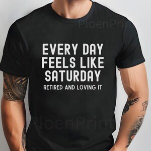 Chaque jour, c'est comme un samedi, t-shirt à la retraite, cadeau de retraite amusant pour homme, chemise en toile Bella, t-shirt de retraite cool, cadeau de retraite pour papa