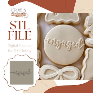 May include: An STL file for 3D printing, featuring a cookie cutter design with the word "engaged" in a script font. The image includes a sample cookie with the word "engaged" iced on top, and other cookies with bow shapes.