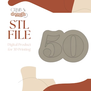 May include: A digital STL file for 3D printing featuring a cookie cutter outline of the number 50. The graphic includes the text Crumb & Dough, STL FILE, and Digital Product for 3D Printing against a white background with abstract shapes.