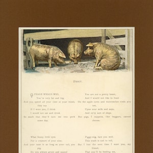May include: A vintage illustration of three pink pigs with a poem about them. The poem is titled "Piggy" and includes the lines "You're very fat and big" and "I would not like to feast on the apple cores and watermelon rinds you use."