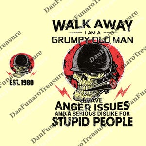 May include: A design with a skull in a military helmet smoking a cigar, set against a red circle. Text reads "WALK AWAY, I AM A GRUMPY OLD MAN, I HAVE ANGER ISSUES AND A SERIOUS DISLIKE FOR STUPID PEOPLE."