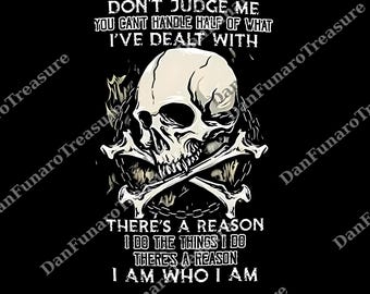 Don't Judge Me You Can't Handle Half Of What png , I Have Survived Wolf Graphic PNG, Skeleton Lover PNG, PNG Für Papa