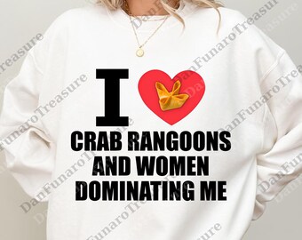 I Heart Crab Rangoons And Women Dominating Me Meme png, Crab Rangoon Digital, Chinese Buffet png, I Love Crab Rangoon