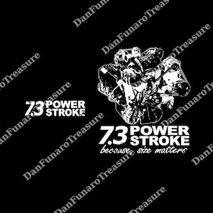 May include: White graphic of a 7.3 Power Stroke engine on a black background. The text "7.3 POWER STROKE" is displayed in white, along with the phrase "because size matters".