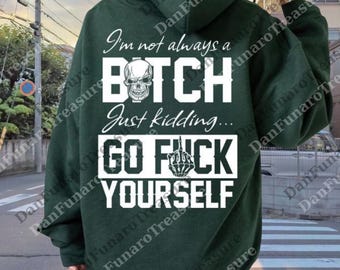 I'm Not Always A Bitch Just Kidding Go Fck Yourself PNG, Womens Sublimation, Womens File, Birthday Instant, Best Friends Digital Download