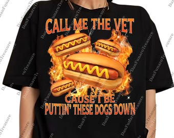 Funny Call Me The Vet Cause I Be Puttin These Dogs Down PNG, Vintage Hotdog File, Food Pun Sublimation, Funny Meme Bootleg Instant Download