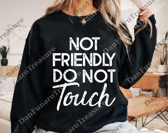 Not Friendly Do Not Touch png, Sarcasm Digital, Funny Humor png, Adult Humor png, Trendy png for Women, Funny Humor Embroidery png