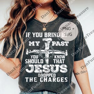 If You Bring Up My Past You Should Know Jesus Dropped The Charges png, Christian Faith Digital, Religious Graphic png, Bible Quote
