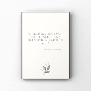 May include: A printable quote about home and love. The quote reads "There is nothing I want more than to turn a house into a home with you." with a signature below. The quote is printed on a white background with a green leafy branch illustration.