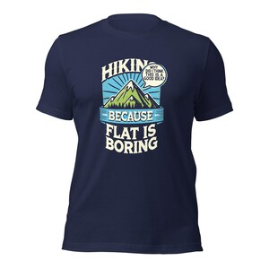 Wandern weil flach ist langweilig Lustiges Wander T-Shirt - Unisex T-Shirt für Outdoor-Enthusiasten, Naturliebhaber und Abenteurer