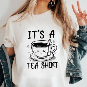 Its a Tea Shirt, Tea Lover Gift, Tea Addict T-Shirt, Cute Tea Shirt, Gift for Tea Drinker, Gift for Her, Tea Enthusiast Gift