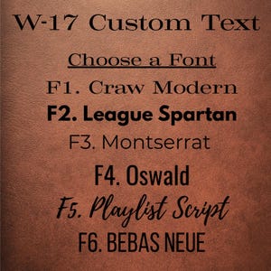 May include: A brown leather-textured background featuring black text that reads W-17 Custom Text, Choose a Font, F1. Craw Modern, F2. League Spartan, F3. Montserrat, F4. Oswald, F5. Playlist Script, and F6. BEBAS NEUE in various font styles.