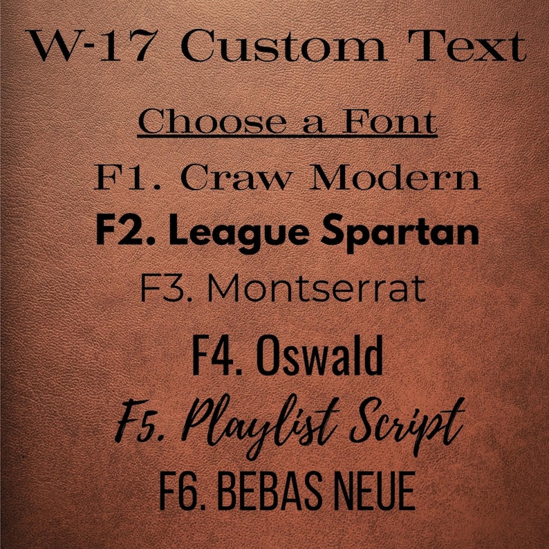 May include: A brown leather-textured background featuring black text that reads W-17 Custom Text, Choose a Font, F1. Craw Modern, F2. League Spartan, F3. Montserrat, F4. Oswald, F5. Playlist Script, and F6. BEBAS NEUE in various font styles.