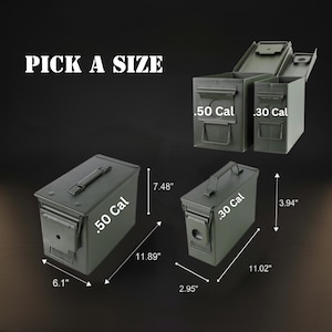 May include: Olive drab metal ammunition cans labeled .50 Cal and .30 Cal. The .50 Cal box measures 11.89 inches by 6.1 inches by 7.48 inches. The .30 Cal box measures 11.02 inches by 2.95 inches by 3.94 inches. Text reads PICK A SIZE.