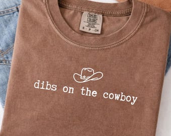 Comfort Colors®Dibs On The Cowboy Shirt, Country Girl T-Shirt, Cowboy Lover Tee, Rodeo life Shirt, Country Music Tee, Western Cowboy Shirt
