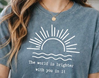 The World Is Brighter With You In It Shirt, Self Love Gift, Positive Quote Sweatshirt, Sunshine Graphic Tee, Inspirational Sweater For Women