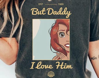 But Daddy I Love Him Shirt, Disney Princess Shirt, Little Mermaid Shirt, Ariel Shirt, Disney Family Vacation, Disneyland Trip