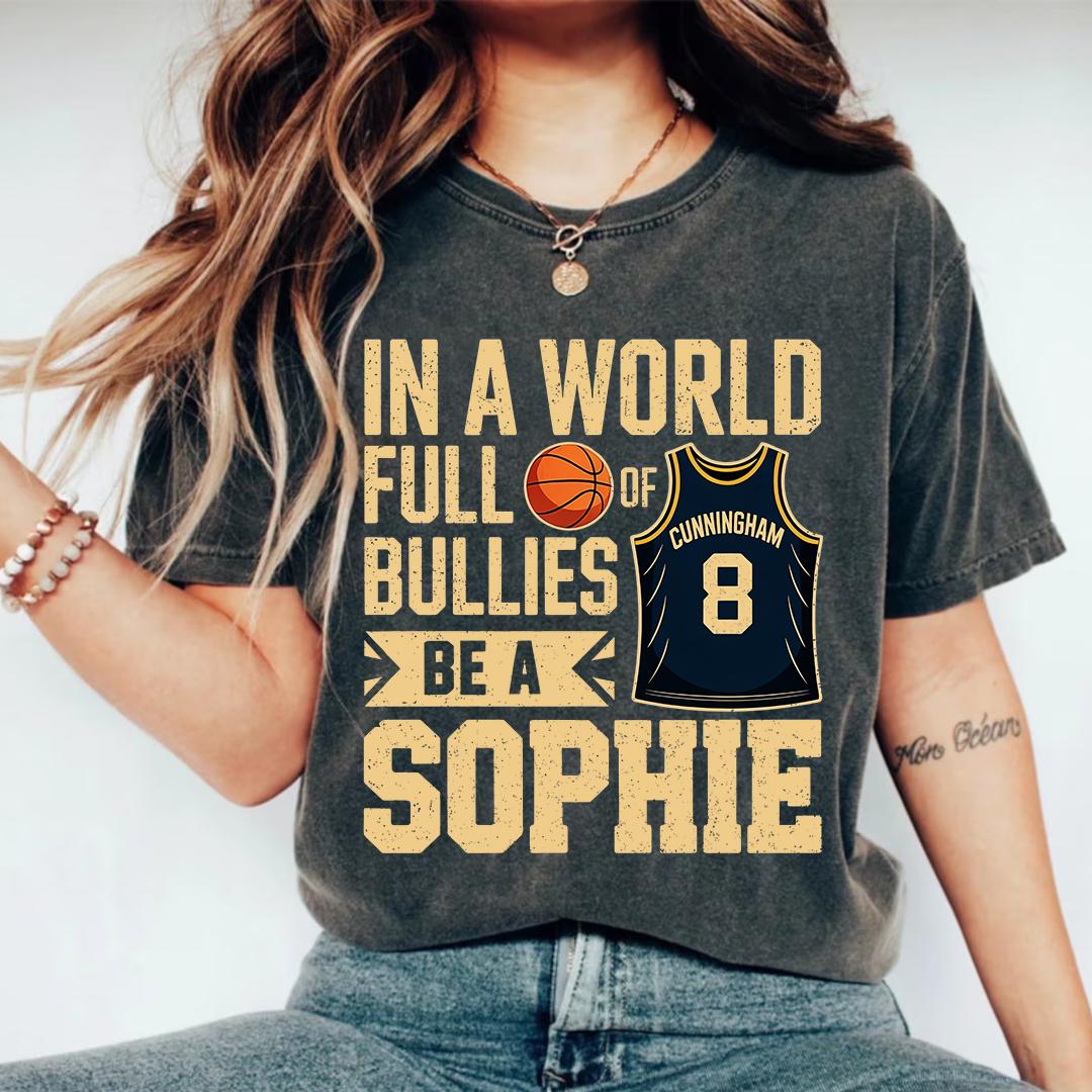 In a World Full of Bullies, Be Like Sophie Womens Basketball Fan Tee, Cunningham Shirt, Be a Sophie Basketball Shirt