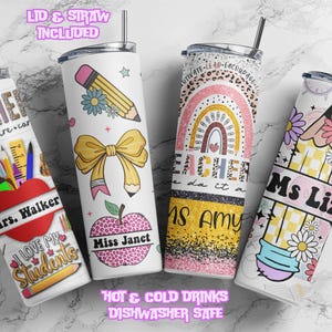 May include: Four white insulated tumblers with lids and straws, featuring teacher-themed designs. One tumbler has a heart with "I Love My Students" and "Mrs. Walker." Other designs include pencils, bows, apples, rainbows, and the names "Ms. Amy" and "Ms. Liz."