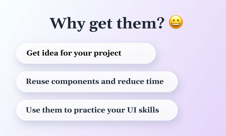 Może przedstawiać: Grafika z tekstem "Why get them?" i uśmiechniętą emotikoną. Tekst wymienia trzy korzyści: "Get idea for your project", "Reuse components and reduce time" i "Use them to practice your UI skills".