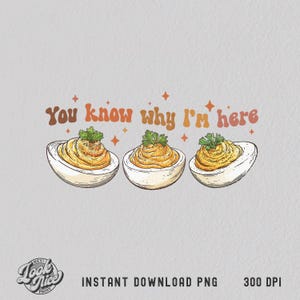 May include: Illustration of three deviled eggs with a creamy filling and parsley garnish. The text "You know why I'm here" is above the eggs in orange and brown. The image includes the text "INSTANT DOWNLOAD PNG" and "300 DPI".