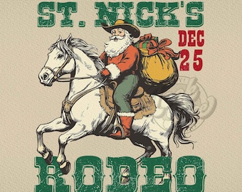 May include: Vintage-style illustration of Santa Claus riding a white horse, wearing a cowboy hat and carrying a sack of gifts. The text reads "St. Nick's Rodeo" and "Dec 25" in a distressed font, with "The North Pole Presents" above.
