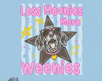 Dog Lover Shirt Design: Less Meanies More Weenies, Dachshund PNG (Digital Download)