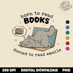 Born To Read Books Forced To Read Emails Funny Kitten Cat Club T-shirt | Grumpy Cat Sarcastic Office Meme | Instant Download PNG