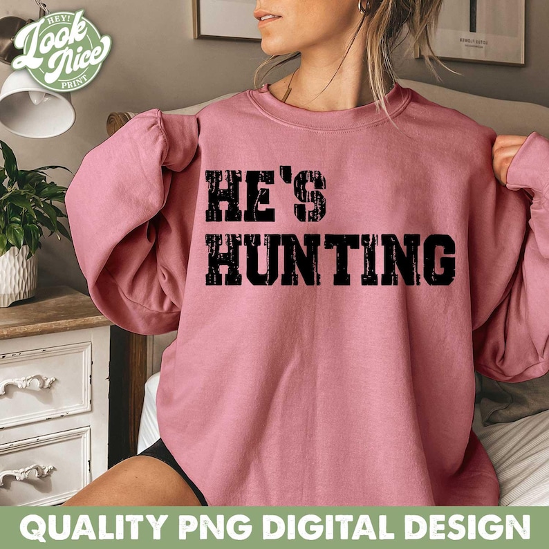 He's Hunting Png, Hunting Season Wife Shirt Design, Camo Design