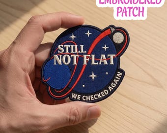 Still Not Flat Patch, Earth Space Embroidered Badge, Funny Science Iron On Patch, Astronomy Gift, We Checked Again Planet Patch