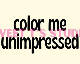 Color Me Unimpressed - PNG: Funny Graphic Design (5 colors) - DTF, Sublimation, Etc..