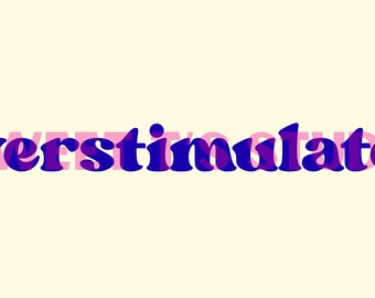 Overstimulated - PNG: Funny Quote Graphic (5 colors) - DTF, Sublimation, Etc..