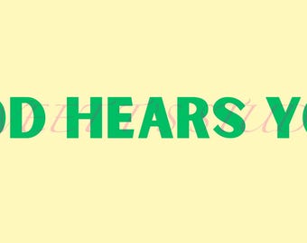 God Hears You (5 colors) ~ multipurpose PNG - great uplifting gifts for family, friends, coworkers and yourself!