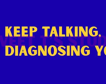 Keep Talking I’m Diagnosing You- PNG: Funny Quote Graphic (5 PNGs)
