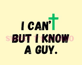 I Can’t But I Know A Guy (black font) - 5 high-quality, multipurpose PNGs for shirts, cups & more - DTF, Sublimation, Etc..