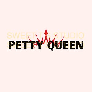 Petty Queen ~ 5 PNG di alta qualità per DTF, sublimazione, ecc. Crea regali esilarantemente belli per la famiglia, gli amici, i colleghi o per te stesso!