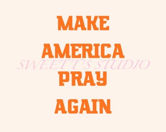 Make America Pray Again ~ multipurpose PNG - great uplifting gifts for family, friends, coworkers and yourself!