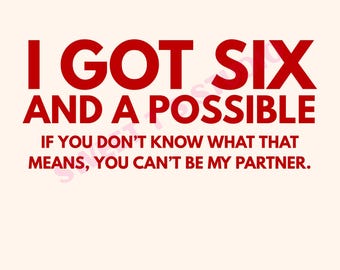 I Got Six And A Possible, If You Don’t Know What That Means, You Can’t Be My Partner - 5 high quality PNGs for DTF, Sublimation & more