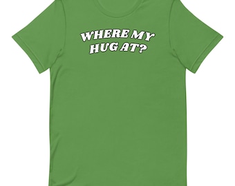 Where My Hug At? Themed Unisex t-shirt