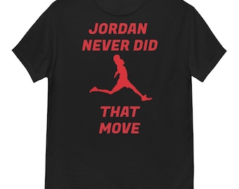 Jordan never did that move Unisex classic tee