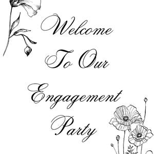 May include: Black and white illustration of flowers with the text "Welcome to Our Engagement Party" and the phrase "We are so glad you're here" at the bottom.