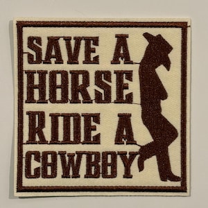 May include: Embroidered patch with the text "SAVE A HORSE RIDE A COWBOY" in brown block letters. A brown silhouette of a cowboy is on the right side. The patch has a cream background and a brown border.