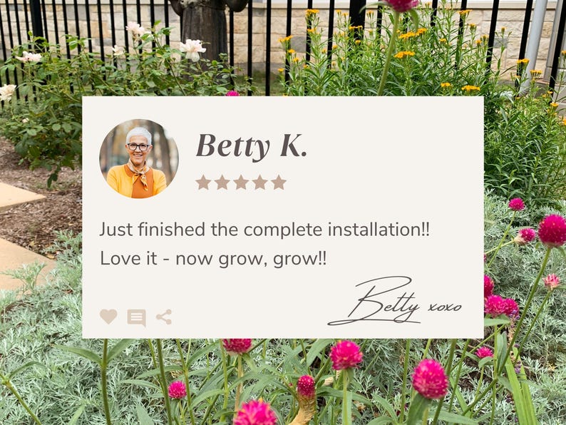 Pode incluir: Um cart&atilde;o de avalia&ccedil;&atilde;o de clientes com uma classifica&ccedil;&atilde;o de cinco estrelas e o texto "Betty K. Just finished the complete installation!! Love it - now grow, grow!! Betty xoxo".