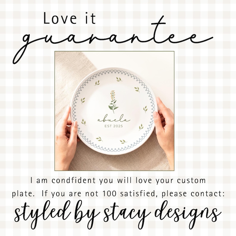 Love it guarantee says:  "I am confident you will love your custom plate!  If you are not 100% satisfied, please contact "styled by stacy designs."  Plate with blue harebell, "abuela" and "EST 2026" is shown being help by a woman's hands.