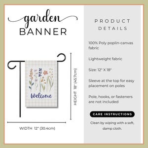 Informative product graphic highlights the high-quality details of our 12" x 18" garden banner. Crafted from 100% poly poplin-canvas, this lightweight yet durable fabric ensures your wildflower welcome design looks great season after season. The flag features a convenient top sleeve for easy sliding onto any standard pole. Please note that poles and hardware are not included. For long-lasting beauty, simply maintain your banner by wiping it clean with a soft, damp cloth as needed.