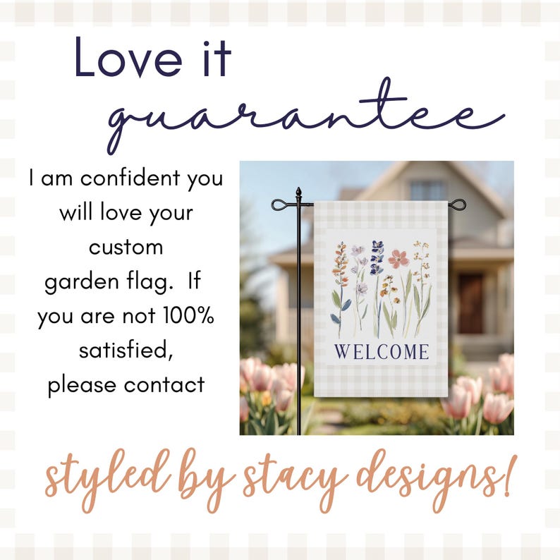 Shop with confidence thanks to our "Love It Guarantee." I am dedicated to ensuring you are 100% satisfied with your custom garden flag and the quality of our wildflower designs. If for any reason your order doesn't meet your expectations, I encourage you to contact me directly so I can make it right.