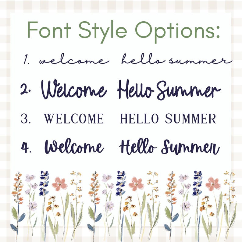 Customize your garden flag with our curated selection of font style options, designed to perfectly complement your wildflower aesthetic. This guide showcases four distinct lettering styles, ranging from delicate, modern calligraphy and playful hand-lettered scripts to a classic, clean serif for a more traditional look. Each option is displayed with "Welcome" and "Hello Summer" examples to help you visualize your personalized greeting.